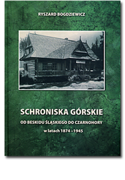 Schroniska górskie od Beskidu Śląskiego do Czarnohory w latach 1874–1945